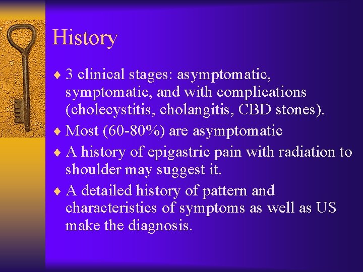 History ¨ 3 clinical stages: asymptomatic, and with complications (cholecystitis, cholangitis, CBD stones). ¨