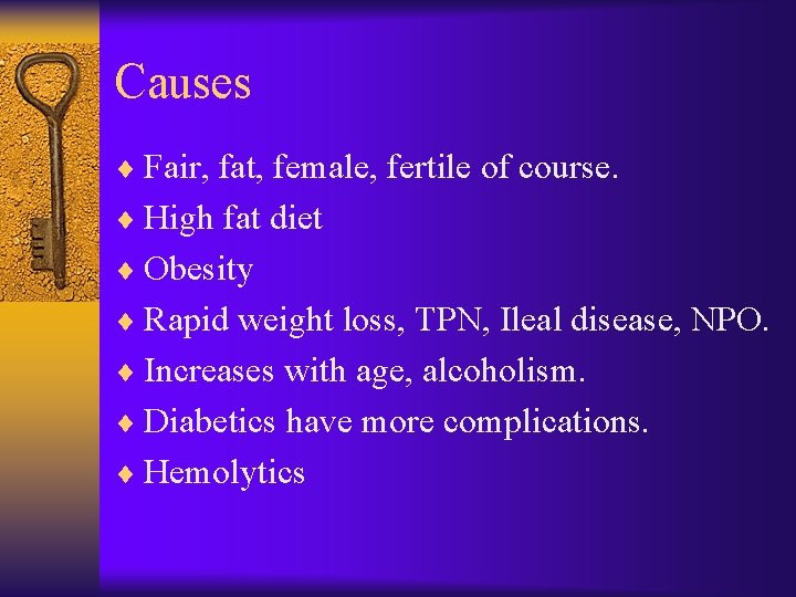 Causes ¨ Fair, fat, female, fertile of course. ¨ High fat diet ¨ Obesity
