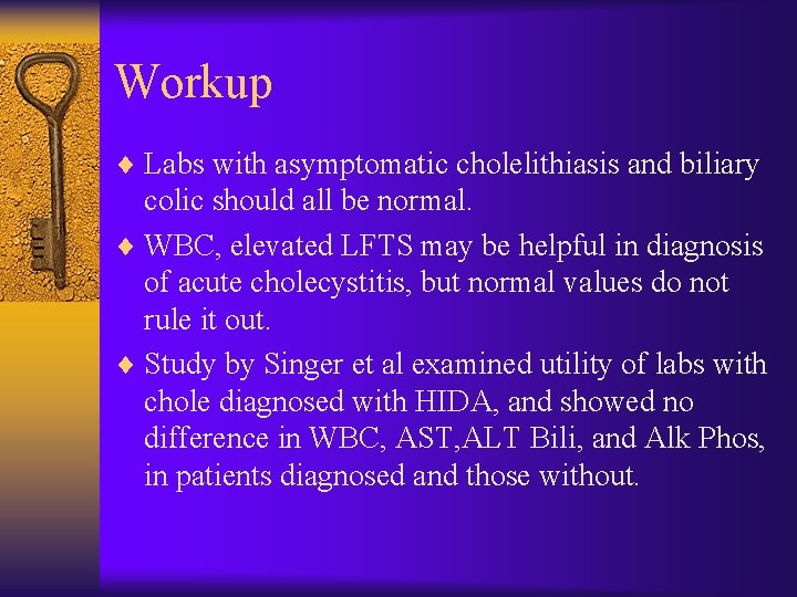 Workup ¨ Labs with asymptomatic cholelithiasis and biliary colic should all be normal. ¨