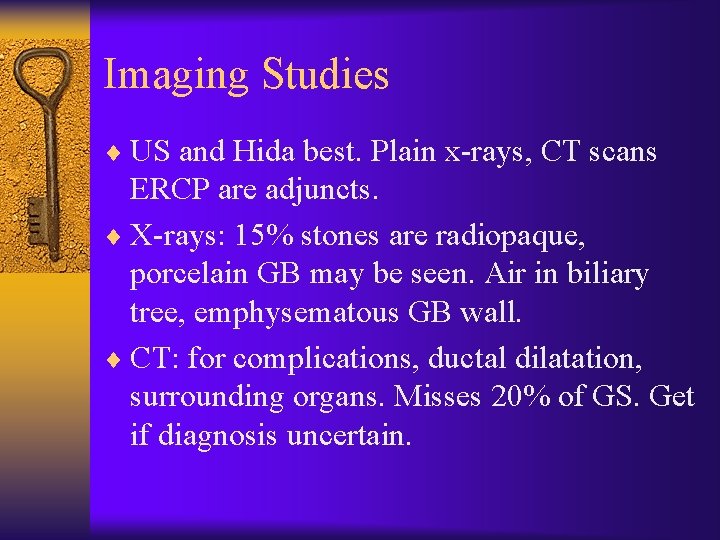 Imaging Studies ¨ US and Hida best. Plain x-rays, CT scans ERCP are adjuncts.