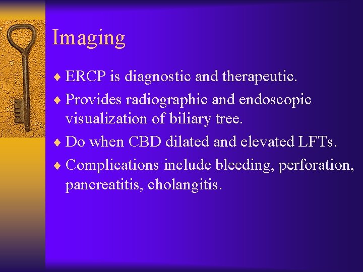 Imaging ¨ ERCP is diagnostic and therapeutic. ¨ Provides radiographic and endoscopic visualization of