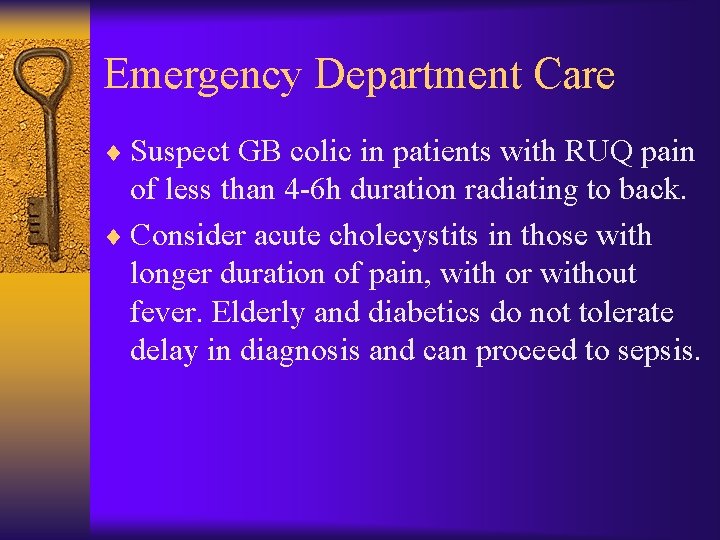 Emergency Department Care ¨ Suspect GB colic in patients with RUQ pain of less