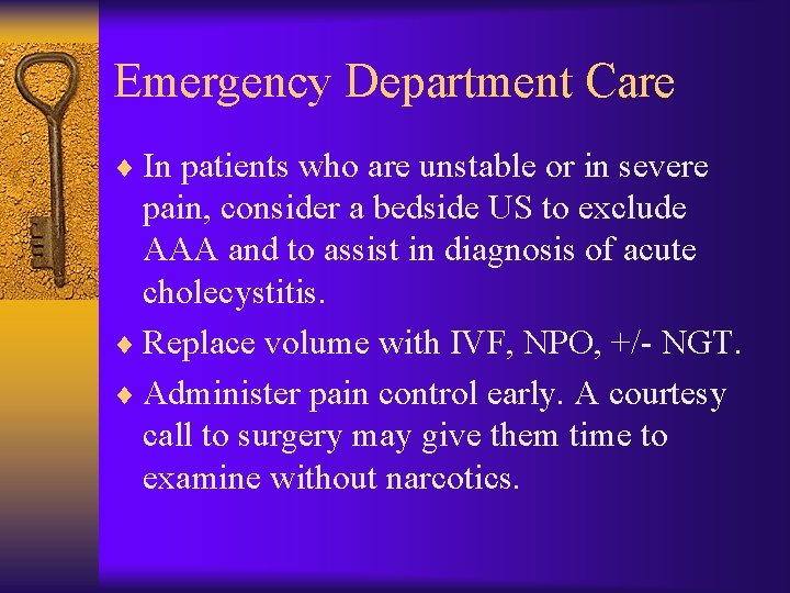 Emergency Department Care ¨ In patients who are unstable or in severe pain, consider