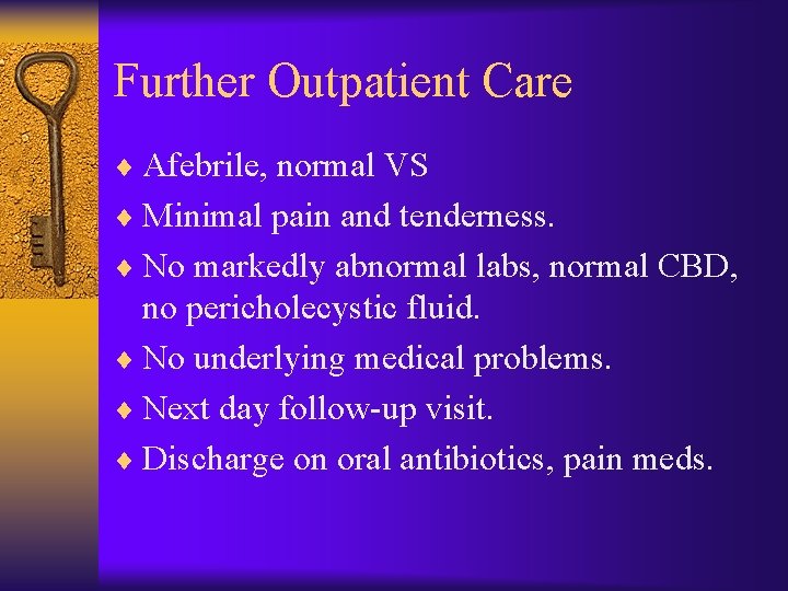 Further Outpatient Care ¨ Afebrile, normal VS ¨ Minimal pain and tenderness. ¨ No
