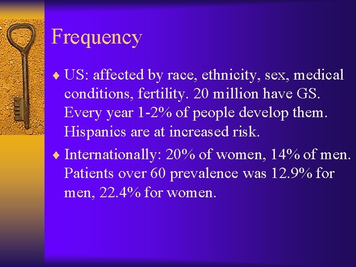 Frequency ¨ US: affected by race, ethnicity, sex, medical conditions, fertility. 20 million have