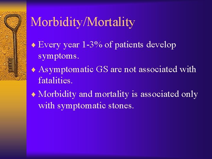 Morbidity/Mortality ¨ Every year 1 -3% of patients develop symptoms. ¨ Asymptomatic GS are