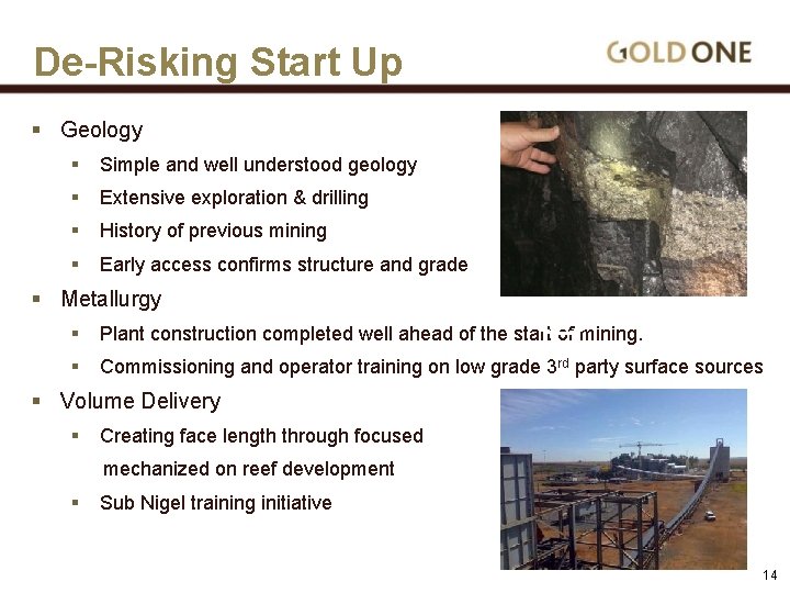 De-Risking Start Up § Geology § Simple and well understood geology § Extensive exploration