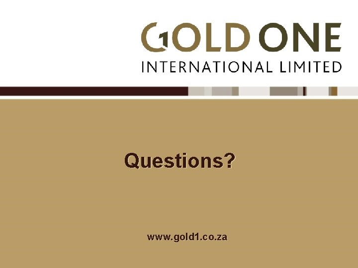 Questions? www. gold 1. co. za 