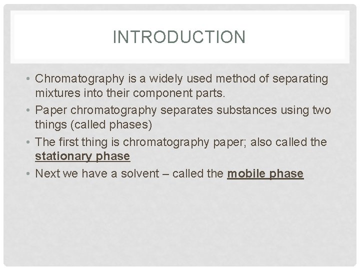 INTRODUCTION • Chromatography is a widely used method of separating mixtures into their component