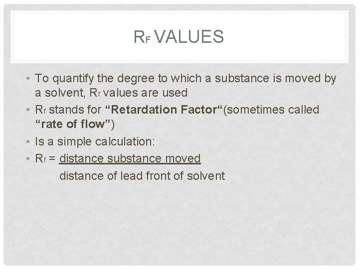 RF VALUES • To quantify the degree to which a substance is moved by