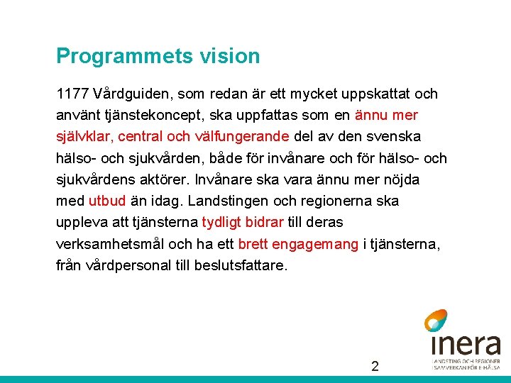 Programmets vision 1177 Vårdguiden, som redan är ett mycket uppskattat och använt tjänstekoncept, ska