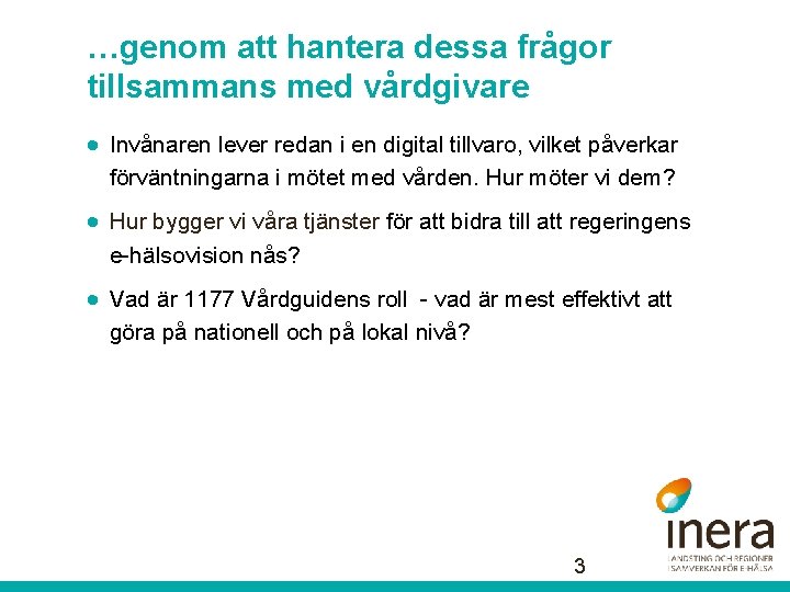 …genom att hantera dessa frågor tillsammans med vårdgivare · Invånaren lever redan i en