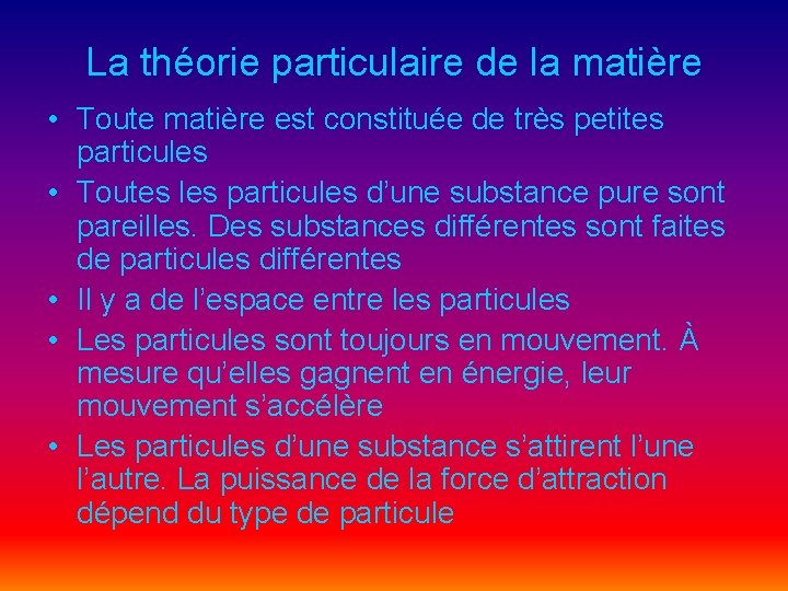 La théorie particulaire de la matière • Toute matière est constituée de très petites