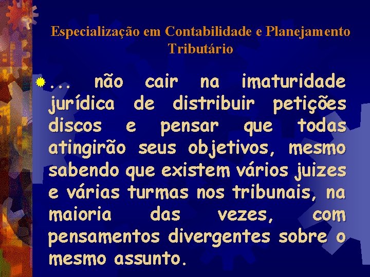 Especialização em Contabilidade e Planejamento Tributário ®. . . não cair na imaturidade jurídica