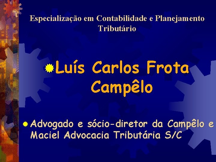 Especialização em Contabilidade e Planejamento Tributário ®Luís ® Advogado Carlos Frota Campêlo e sócio-diretor