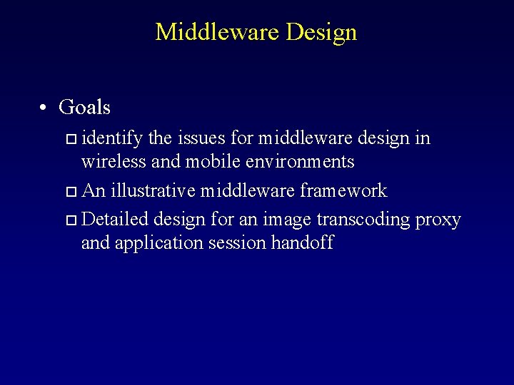 Middleware Design • Goals identify the issues for middleware design in wireless and mobile