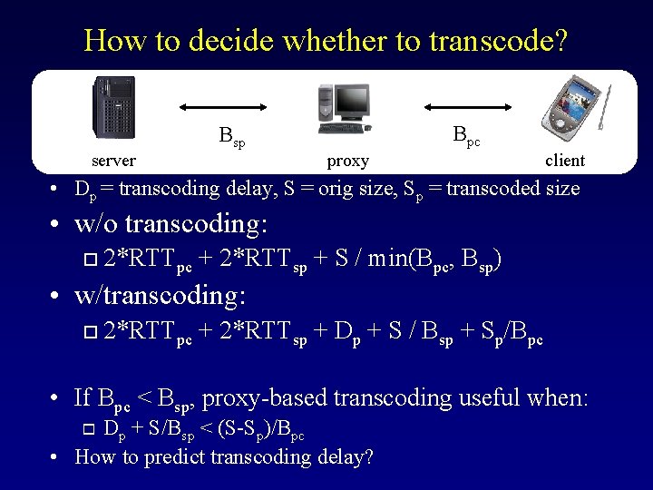 How to decide whether to transcode? server Bsp Bpc proxy client • Dp =