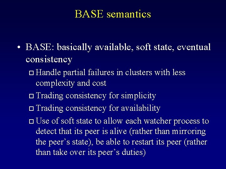 BASE semantics • BASE: basically available, soft state, eventual consistency Handle partial failures in