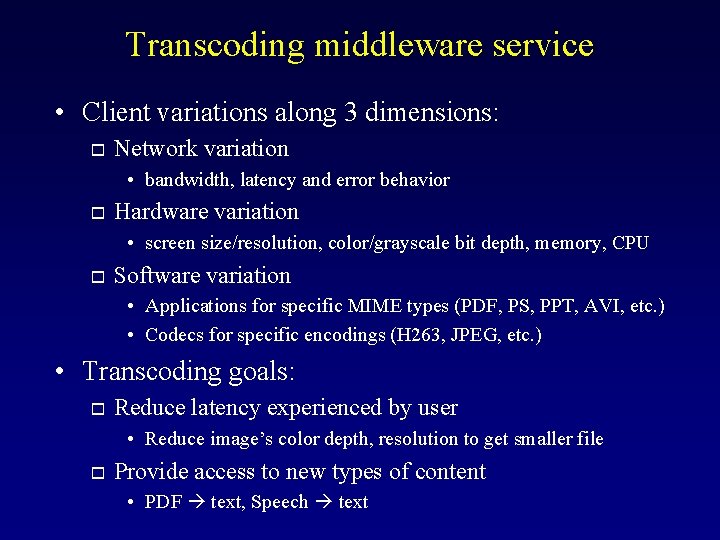 Transcoding middleware service • Client variations along 3 dimensions: o Network variation • bandwidth,