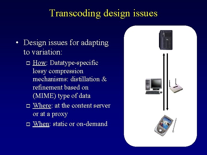 Transcoding design issues • Design issues for adapting to variation: o o o How: