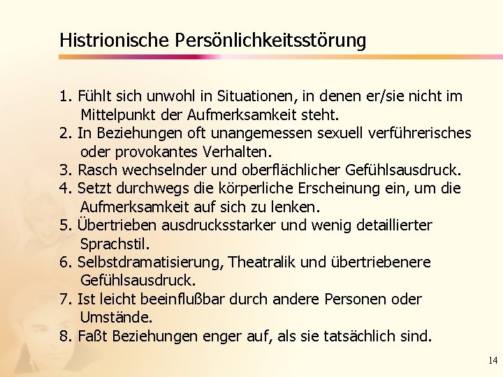 Histrionische Persönlichkeitsstörung 1. Fühlt sich unwohl in Situationen, in denen er/sie nicht im Mittelpunkt