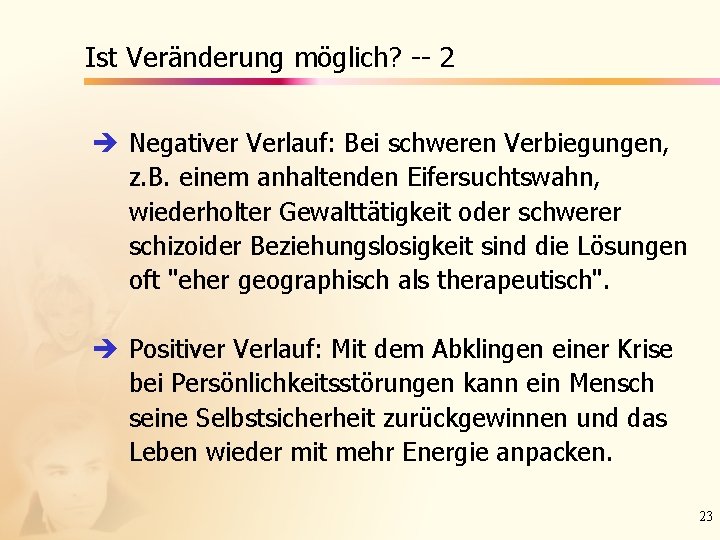 Ist Veränderung möglich? -- 2 è Negativer Verlauf: Bei schweren Verbiegungen, z. B. einem