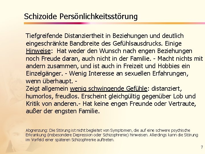 Schizoide Persönlichkeitsstörung Tiefgreifende Distanziertheit in Beziehungen und deutlich eingeschränkte Bandbreite des Gefühlsausdrucks. Einige Hinweise: