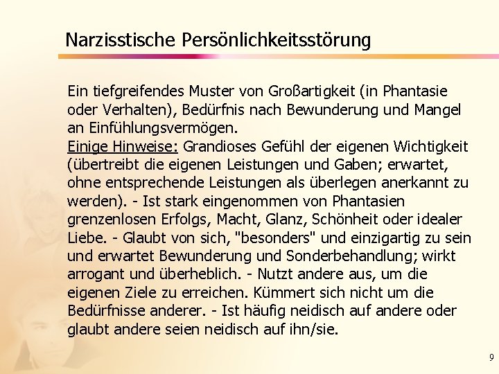 Narzisstische Persönlichkeitsstörung Ein tiefgreifendes Muster von Großartigkeit (in Phantasie oder Verhalten), Bedürfnis nach Bewunderung