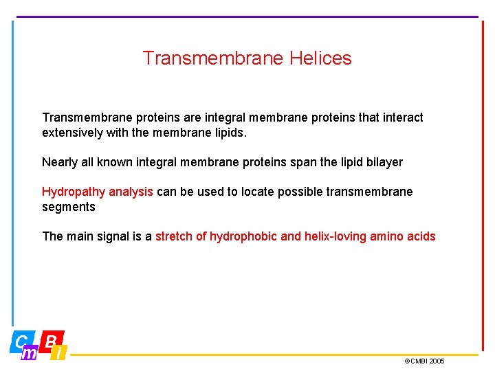 Transmembrane Helices Transmembrane proteins are integral membrane proteins that interact extensively with the membrane