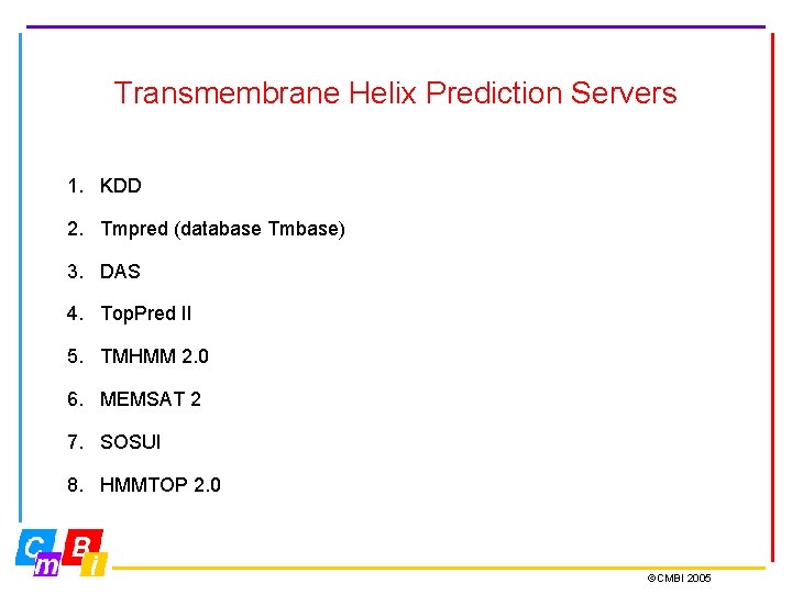 Transmembrane Helix Prediction Servers 1. KDD 2. Tmpred (database Tmbase) 3. DAS 4. Top.