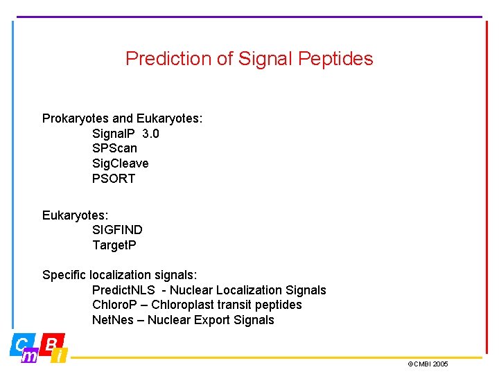 Prediction of Signal Peptides Prokaryotes and Eukaryotes: Signal. P 3. 0 SPScan Sig. Cleave