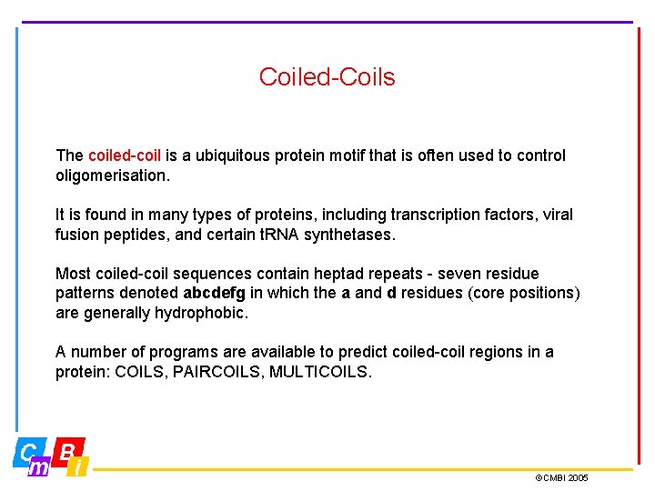 Coiled-Coils The coiled-coil is a ubiquitous protein motif that is often used to control