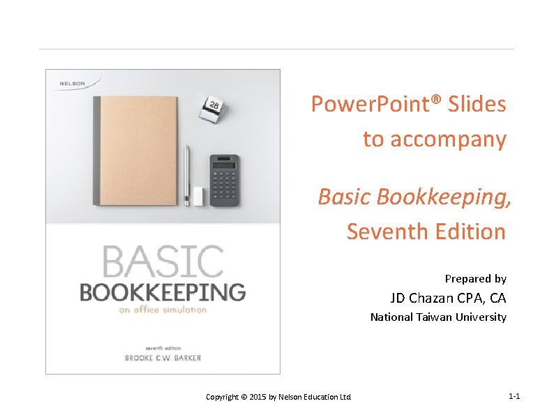 Power. Point® Slides to accompany Basic Bookkeeping, Seventh Edition Prepared by JD Chazan CPA,