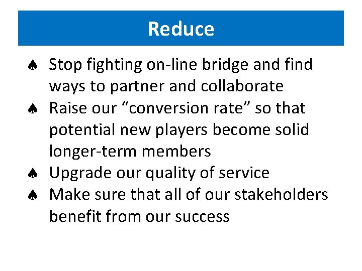 Reduce Stop fighting on-line bridge and find ways to partner and collaborate Raise our