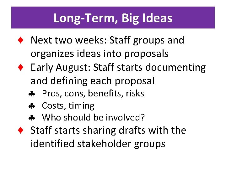 Long-Term, Big Ideas Next two weeks: Staff groups and organizes ideas into proposals Early