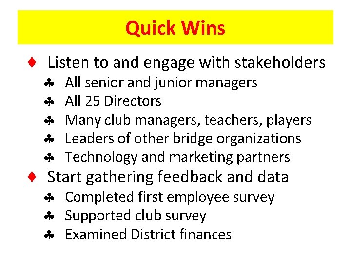 Quick Wins Listen to and engage with stakeholders All senior and junior managers All