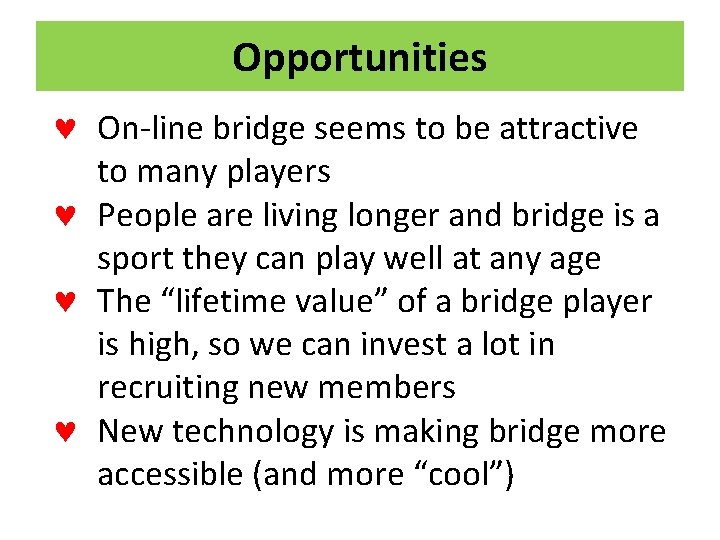 Opportunities © On-line bridge seems to be attractive to many players © People are