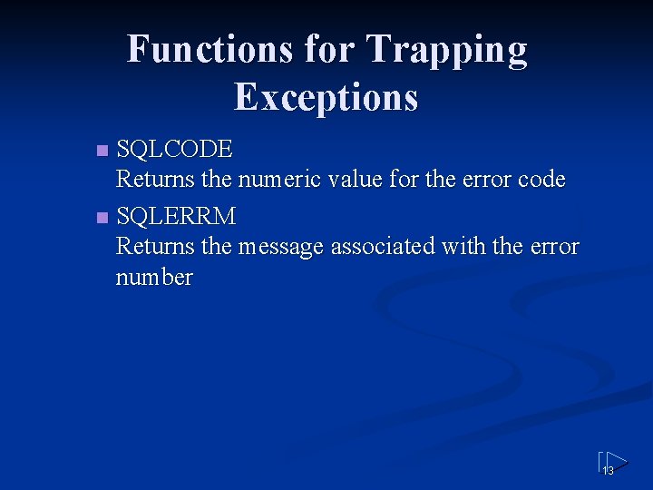 Functions for Trapping Exceptions SQLCODE Returns the numeric value for the error code n