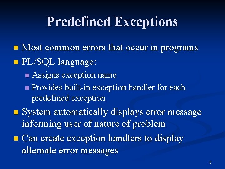 Predefined Exceptions Most common errors that occur in programs n PL/SQL language: n Assigns