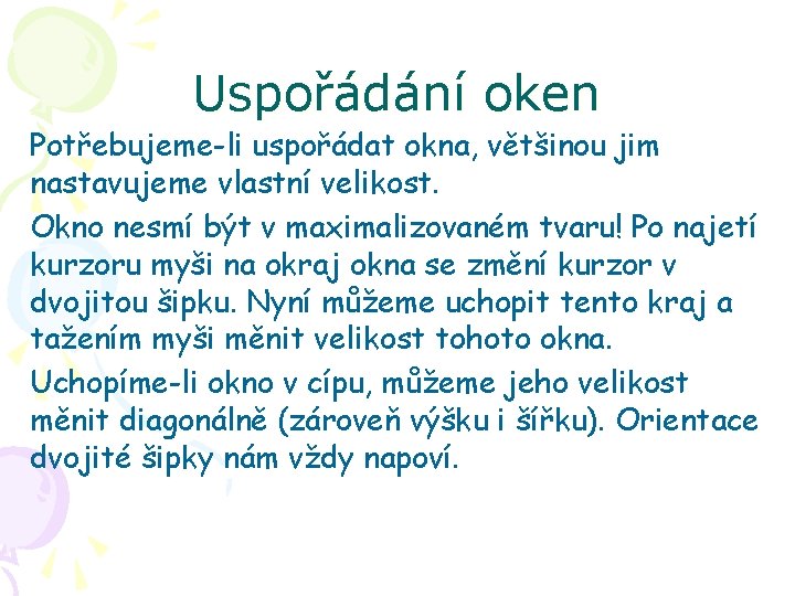 Uspořádání oken Potřebujeme-li uspořádat okna, většinou jim nastavujeme vlastní velikost. Okno nesmí být v