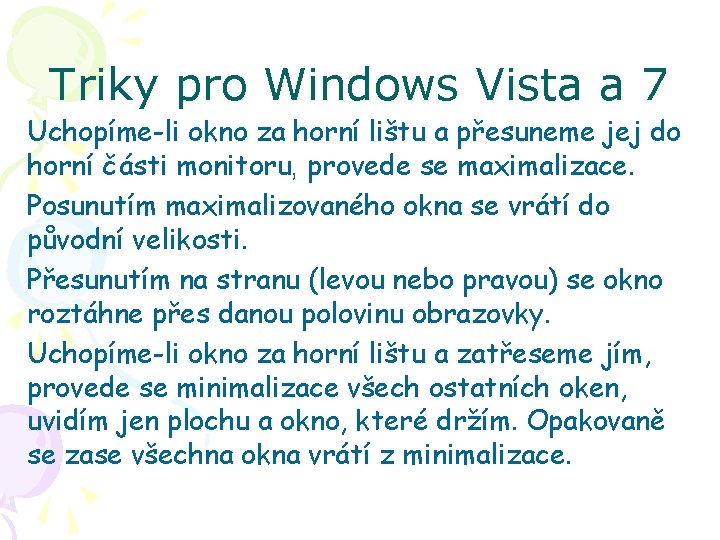 Triky pro Windows Vista a 7 Uchopíme-li okno za horní lištu a přesuneme jej
