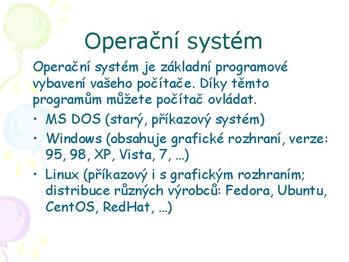 Operační systém je základní programové vybavení vašeho počítače. Díky těmto programům můžete počítač ovládat.