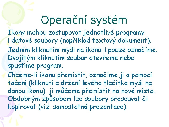 Operační systém Ikony mohou zastupovat jednotlivé programy i datové soubory (například textový dokument). Jedním