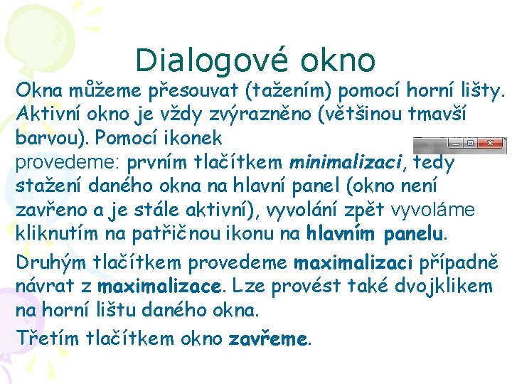 Dialogové okno Okna můžeme přesouvat (tažením) pomocí horní lišty. Aktivní okno je vždy zvýrazněno