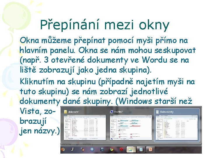 Přepínání mezi okny Okna můžeme přepínat pomocí myši přímo na hlavním panelu. Okna se