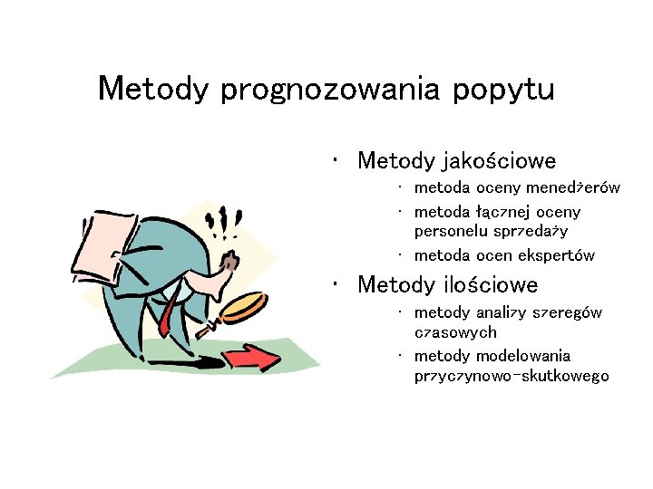 Metody prognozowania popytu • Metody jakościowe • metoda oceny menedżerów • metoda łącznej oceny