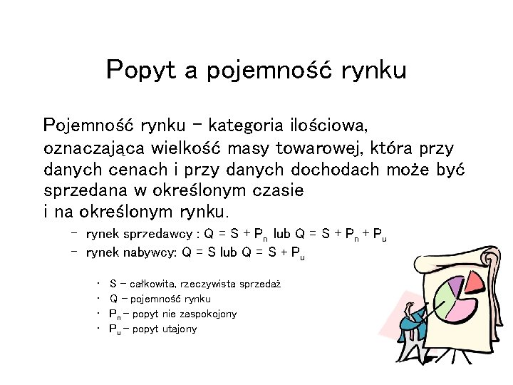 Popyt a pojemność rynku Pojemność rynku ‒ kategoria ilościowa, oznaczająca wielkość masy towarowej, która