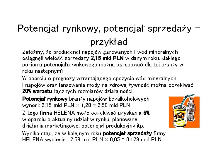 Potencjał rynkowy, potencjał sprzedaży ‒ przykład • • • Załóżmy, że producenci napojów gazowanych