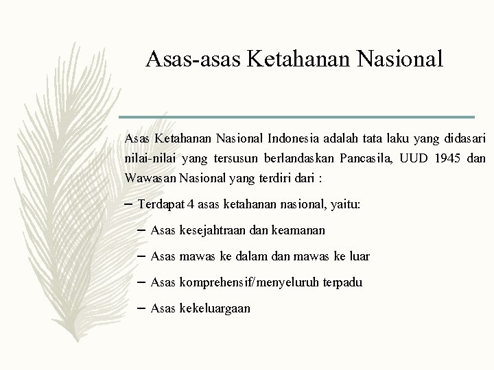 Asas-asas Ketahanan Nasional Asas Ketahanan Nasional Indonesia adalah tata laku yang didasari nilai-nilai yang