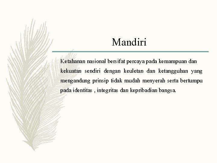 Mandiri Ketahanan nasional bersifat percaya pada kemampuan dan kekuatan sendiri dengan keuletan dan ketangguhan